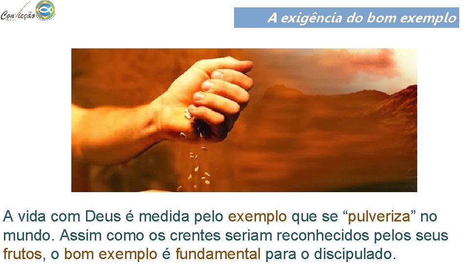 A exigência do bom exemplo A vida com Deus é medida pelo exemplo que