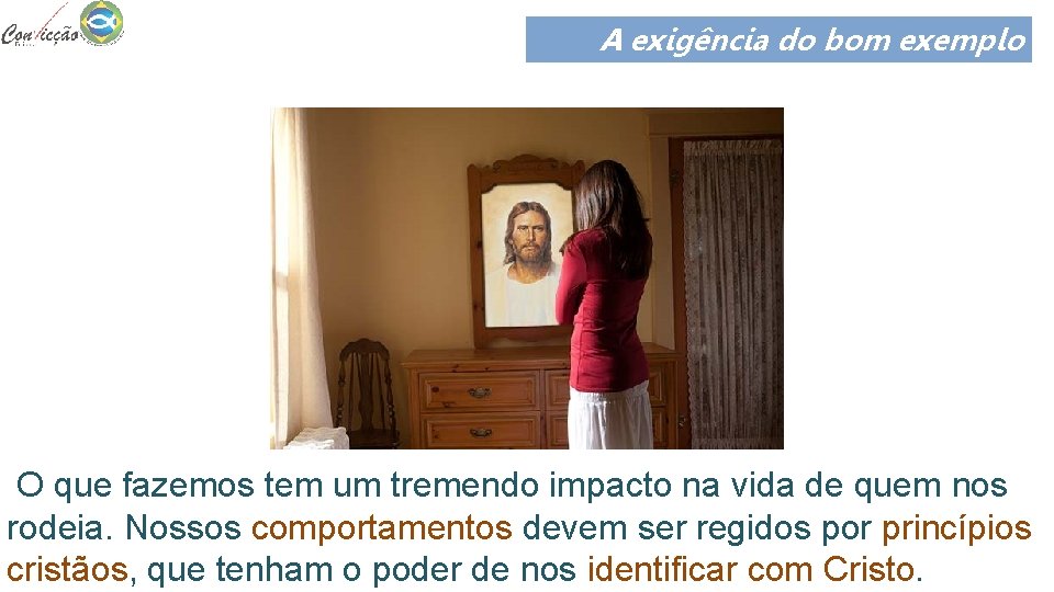 A exigência do bom exemplo O que fazemos tem um tremendo impacto na vida