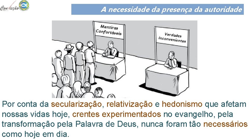 A necessidade da presença da autoridade Por conta da secularização, relativização e hedonismo que