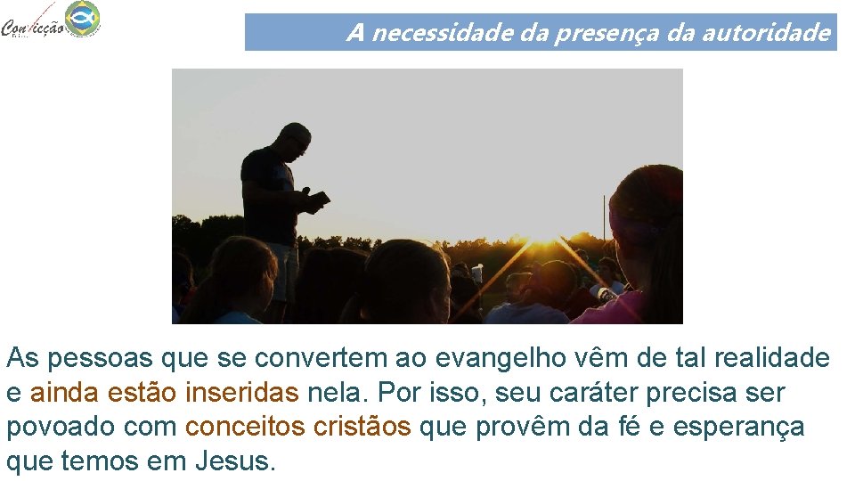 A necessidade da presença da autoridade As pessoas que se convertem ao evangelho vêm