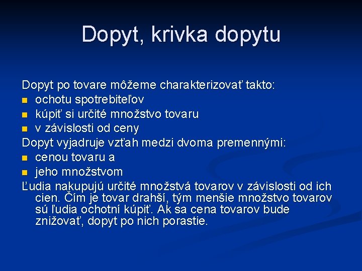 Dopyt, krivka dopytu Dopyt po tovare môžeme charakterizovať takto: n ochotu spotrebiteľov n kúpiť