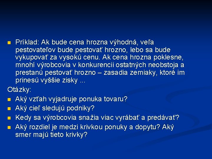 Príklad: Ak bude cena hrozna výhodná, veľa pestovateľov bude pestovať hrozno, lebo sa bude