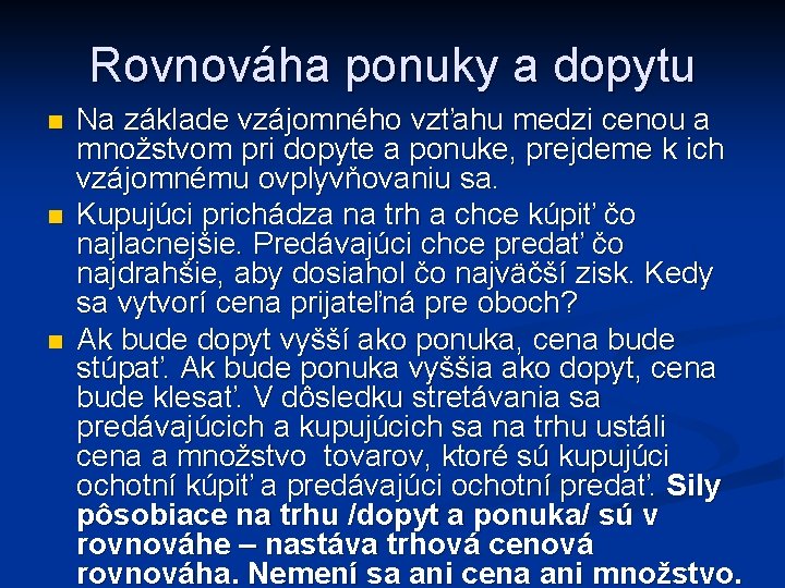 Rovnováha ponuky a dopytu n n n Na základe vzájomného vzťahu medzi cenou a