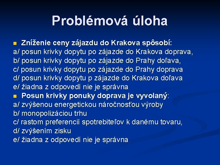Problémová úloha Zníženie ceny zájazdu do Krakova spôsobí: a/ posun krivky dopytu po zájazde
