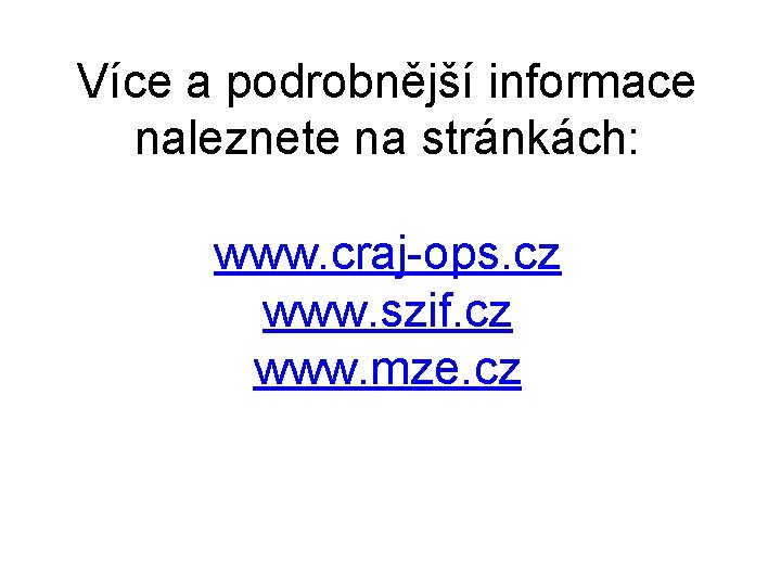Více a podrobnější informace naleznete na stránkách: www. craj-ops. cz www. szif. cz www.