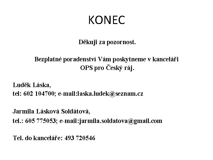 KONEC Děkuji za pozornost. Bezplatné poradenství Vám poskytneme v kanceláři OPS pro Český ráj.