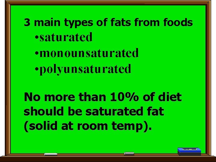3 main types of fats from foods • saturated • monounsaturated • polyunsaturated No