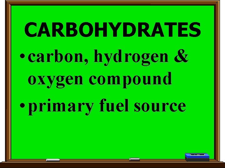 CARBOHYDRATES • carbon, hydrogen & oxygen compound • primary fuel source 