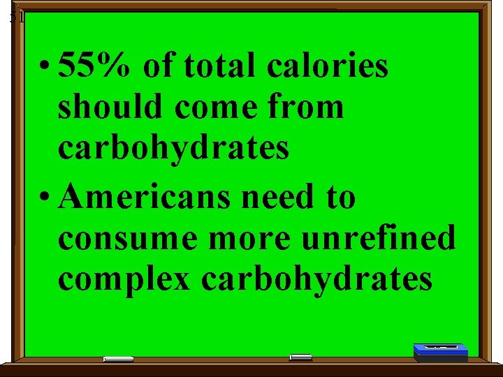 51 • 55% of total calories should come from carbohydrates • Americans need to