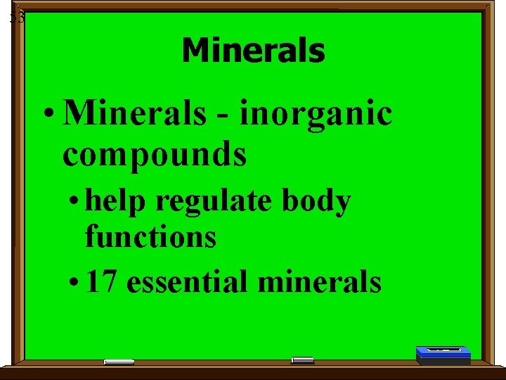 53 Minerals • Minerals - inorganic compounds • help regulate body functions • 17