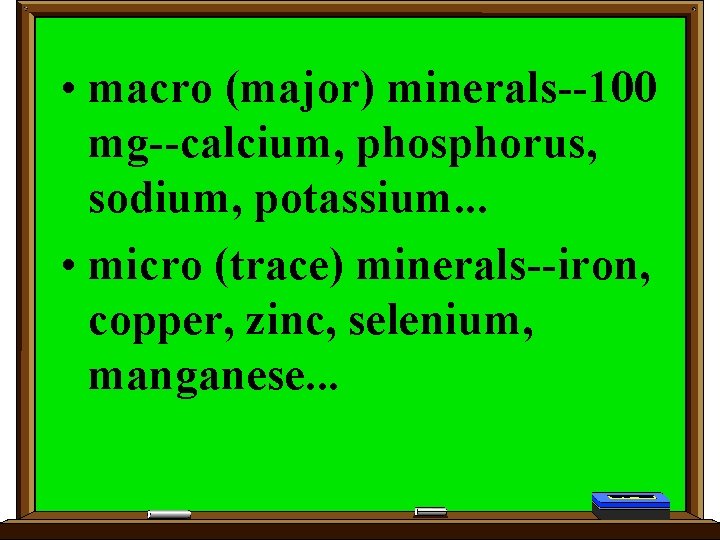  • macro (major) minerals--100 mg--calcium, phosphorus, sodium, potassium. . . • micro (trace)