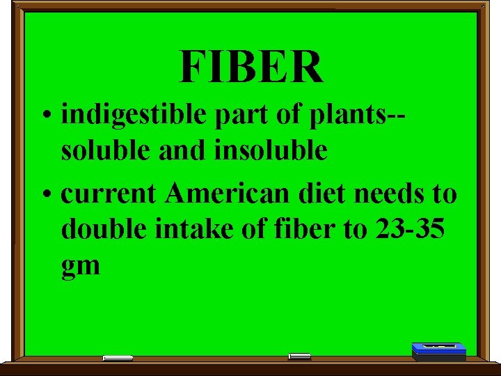 FIBER • indigestible part of plants-soluble and insoluble • current American diet needs to