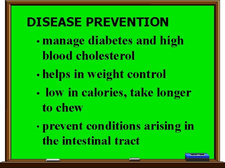 DISEASE PREVENTION • manage diabetes and high blood cholesterol • helps in weight control