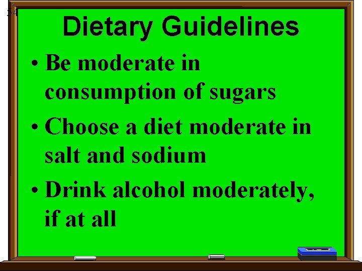 54 Dietary Guidelines • Be moderate in consumption of sugars • Choose a diet