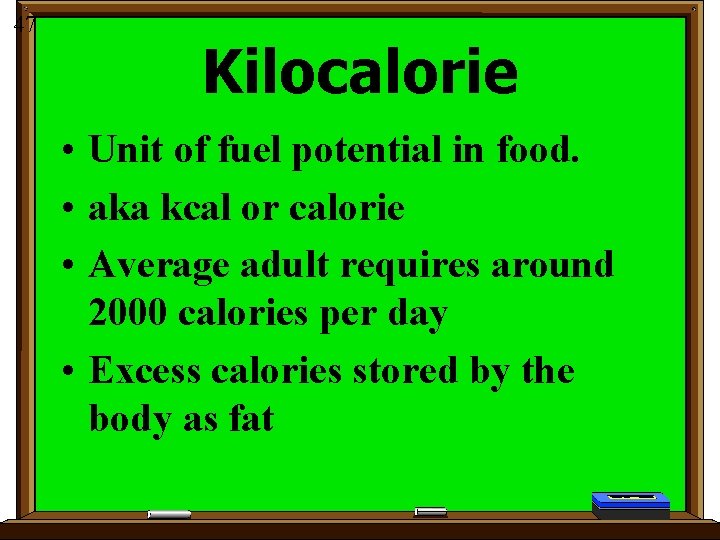 47 Kilocalorie • Unit of fuel potential in food. • aka kcal or calorie