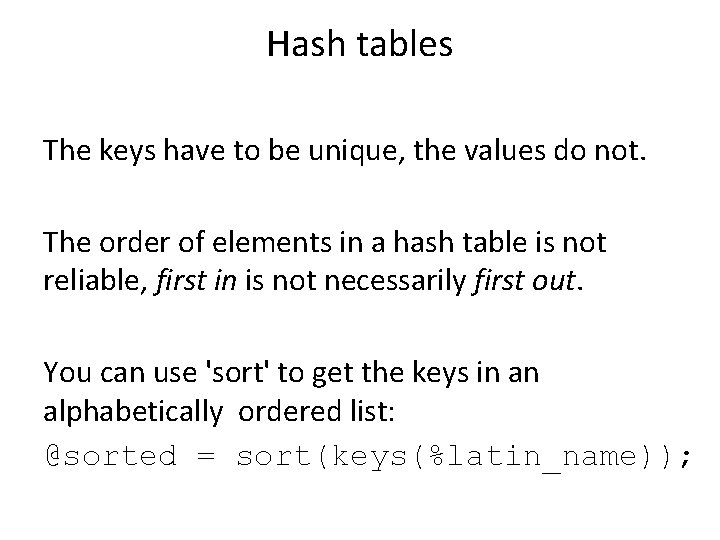 Hash tables The keys have to be unique, the values do not. The order