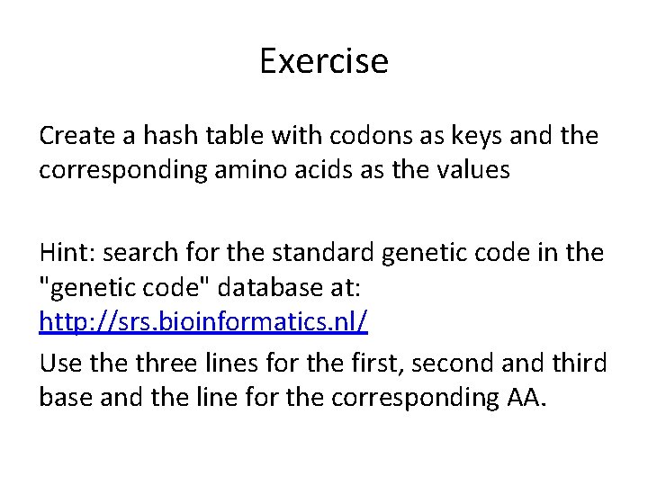 Exercise Create a hash table with codons as keys and the corresponding amino acids