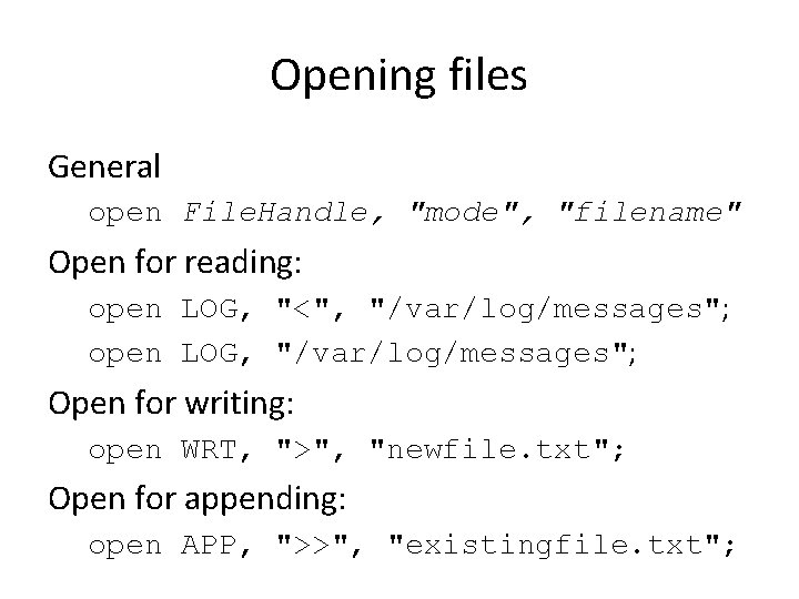 Opening files General open File. Handle, "mode", "filename" Open for reading: open LOG, "<",