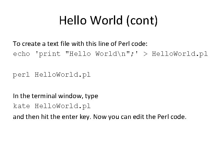 Hello World (cont) To create a text file with this line of Perl code: