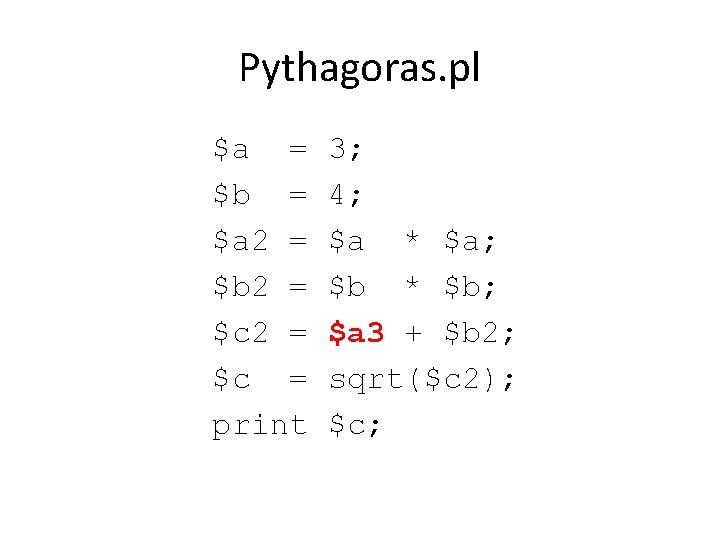 Pythagoras. pl $a = $b = $a 2 = $b 2 = $c =