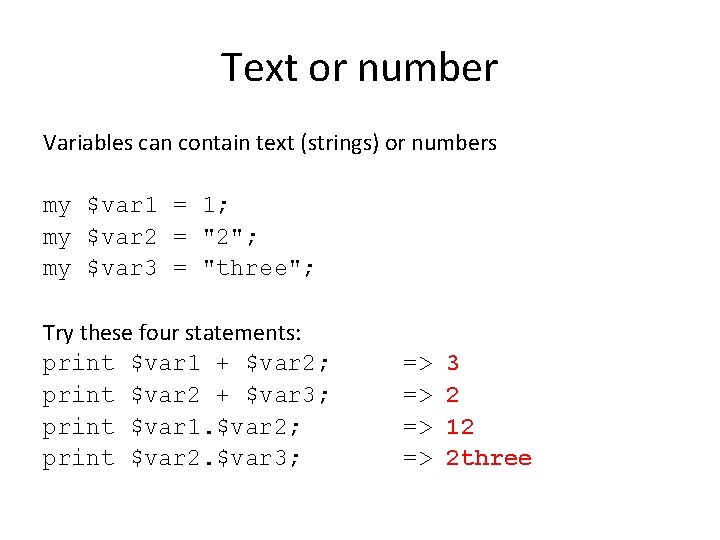 Text or number Variables can contain text (strings) or numbers my $var 1 =