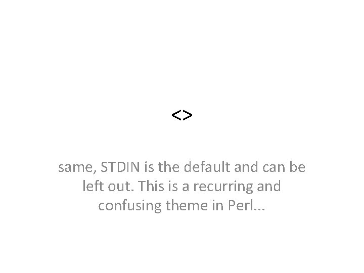 <> same, STDIN is the default and can be left out. This is a