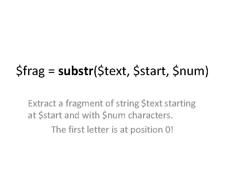 $frag = substr($text, $start, $num) Extract a fragment of string $text starting at $start