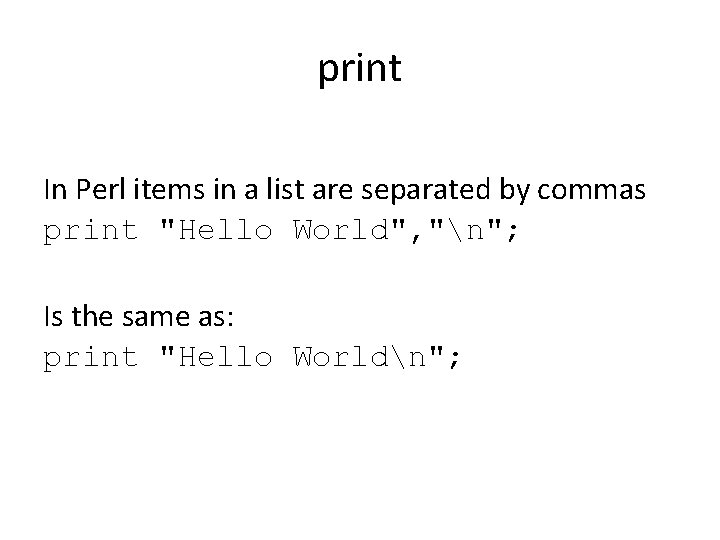 print In Perl items in a list are separated by commas print "Hello World",