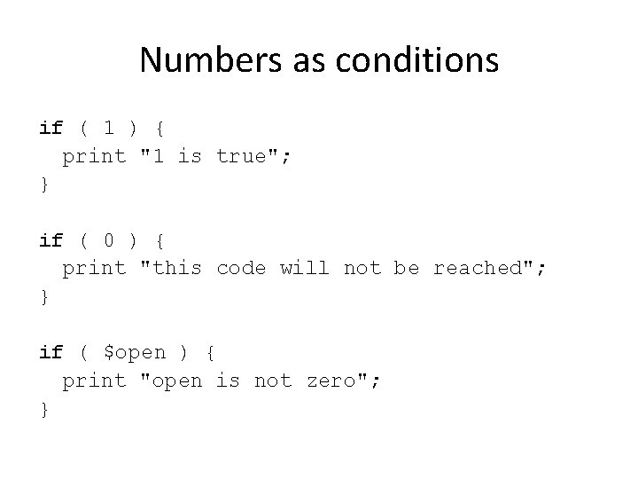 Numbers as conditions if ( 1 ) { print "1 is true"; } if