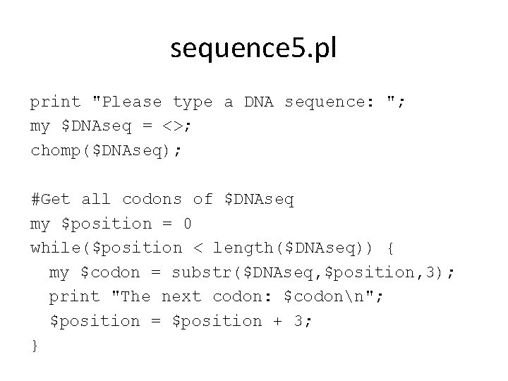 sequence 5. pl print "Please type a DNA sequence: "; my $DNAseq = <>;