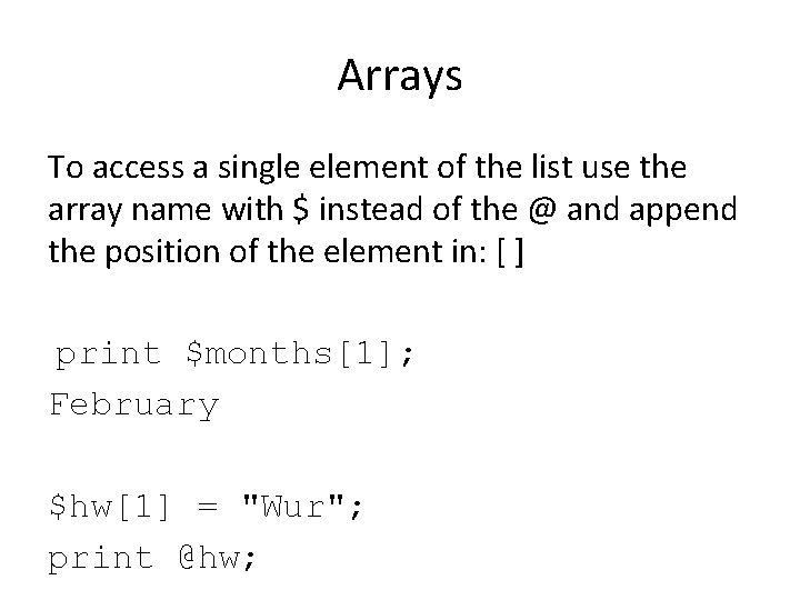 Arrays To access a single element of the list use the array name with