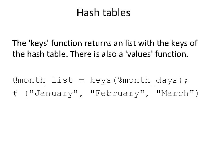 Hash tables The 'keys' function returns an list with the keys of the hash