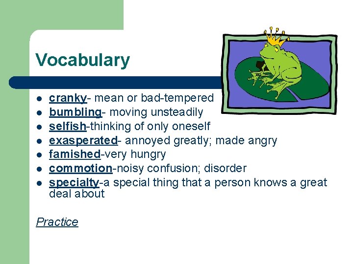 Vocabulary l l l l cranky- mean or bad-tempered bumbling- moving unsteadily selfish-thinking of