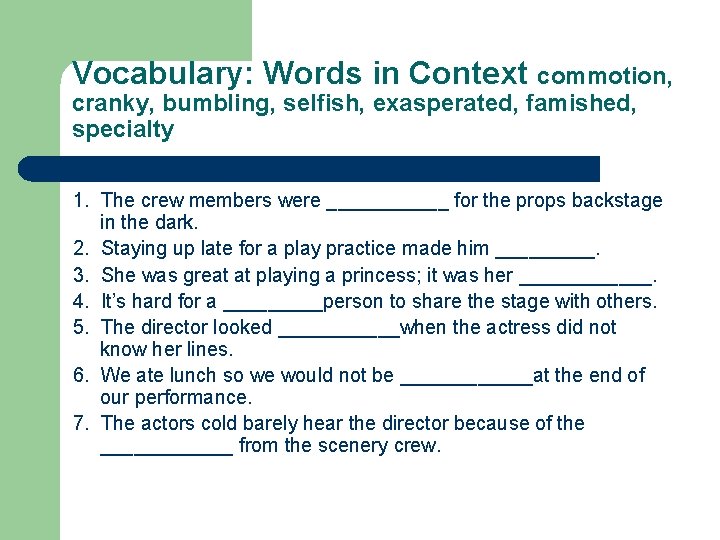 Vocabulary: Words in Context commotion, cranky, bumbling, selfish, exasperated, famished, specialty 1. The crew