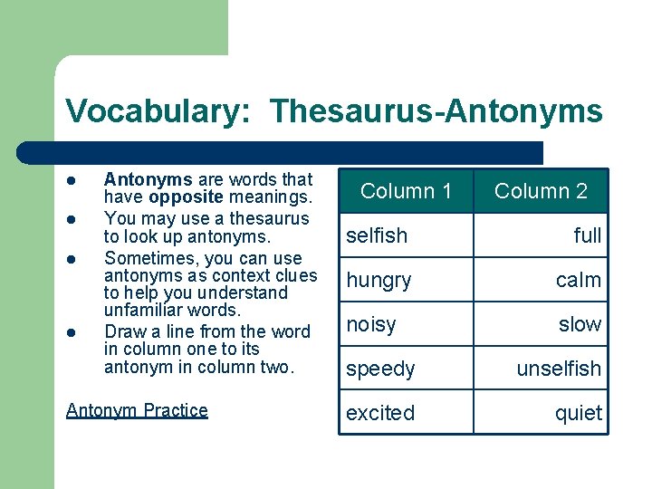Vocabulary: Thesaurus-Antonyms l l Antonyms are words that have opposite meanings. You may use