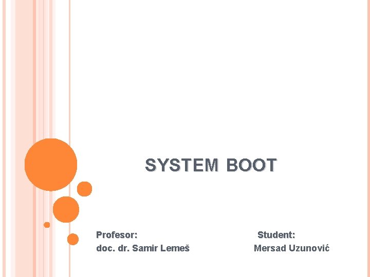 SYSTEM BOOT Profesor: doc. dr. Samir Lemeš Student: Mersad Uzunović 