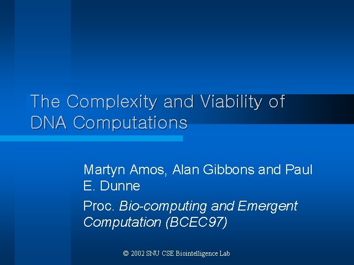 The Complexity and Viability of DNA Computations Martyn Amos, Alan Gibbons and Paul E.
