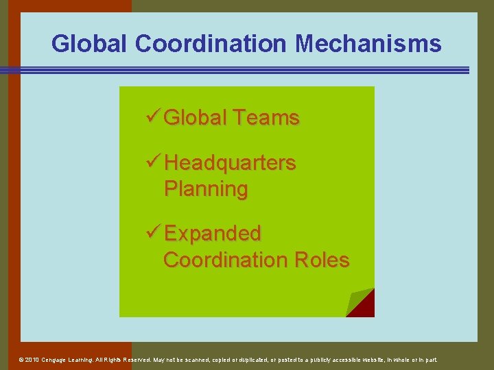 Global Coordination Mechanisms ü Global Teams ü Headquarters Planning ü Expanded Coordination Roles © Global Coordination Mechanisms ü Global Teams ü Headquarters Planning ü Expanded Coordination Roles ©