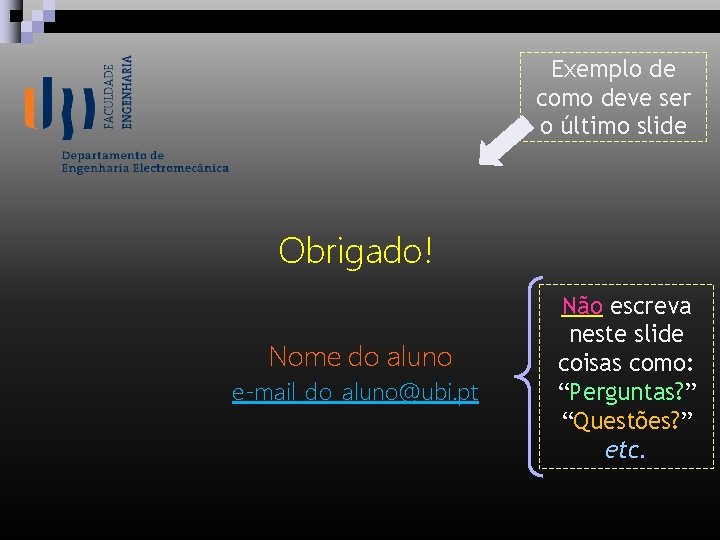 Exemplo de como deve ser o último slide Obrigado! Nome do aluno e-mail_do_aluno@ubi. pt