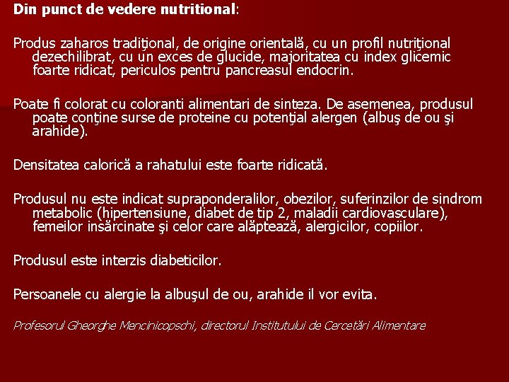 Din punct de vedere nutritional: Produs zaharos tradiţional, de origine orientală, cu un profil