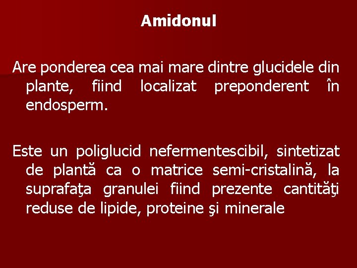 Amidonul Are ponderea cea mai mare dintre glucidele din plante, fiind localizat preponderent în