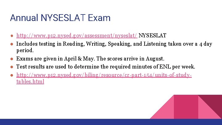 Annual NYSESLAT Exam ● http: //www. p 12. nysed. gov/assessment/nyseslat/ NYSESLAT ● Includes testing