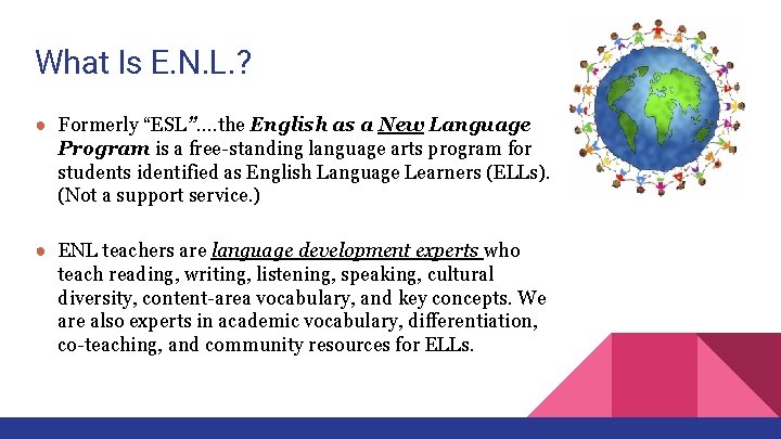 What Is E. N. L. ? ● Formerly “ESL”…. the English as a New