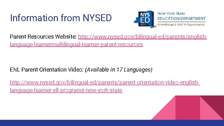 Information from NYSED Parent Resources Website: http: //www. nysed. gov/bilingual-ed/parents/englishlanguage-learnermultilingual-learner-parent-resources ENL Parent Orientation Video: