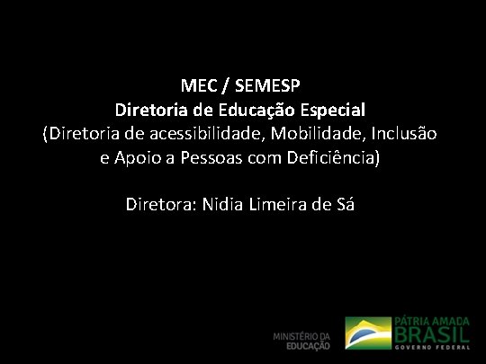 MEC / SEMESP Diretoria de Educação Especial (Diretoria de acessibilidade, Mobilidade, Inclusão e Apoio