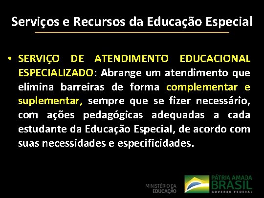 Serviços e Recursos da Educação Especial • SERVIÇO DE ATENDIMENTO EDUCACIONAL ESPECIALIZADO: Abrange um