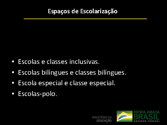 Espaços de Escolarização • • Escolas e classes inclusivas. Escolas bilíngues e classes bilíngues.