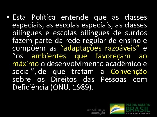  • Esta Política entende que as classes especiais, as escolas especiais, as classes