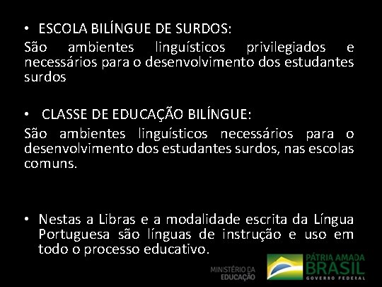  • ESCOLA BILÍNGUE DE SURDOS: São ambientes linguísticos privilegiados e necessários para o