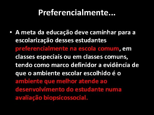 Preferencialmente. . . • A meta da educação deve caminhar para a escolarização desses